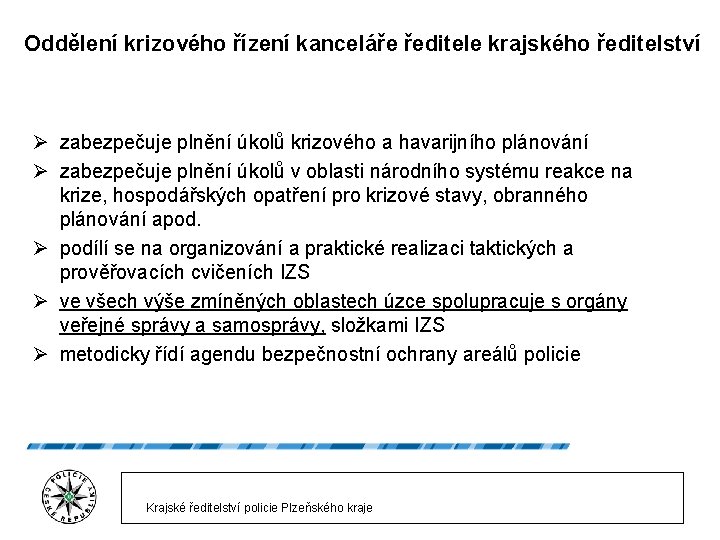 Oddělení krizového řízení kanceláře ředitele krajského ředitelství Ø zabezpečuje plnění úkolů krizového a havarijního