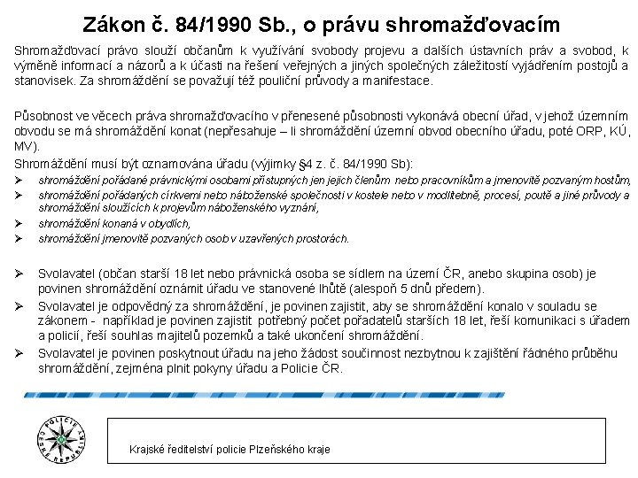 Zákon č. 84/1990 Sb. , o právu shromažďovacím Shromažďovací právo slouží občanům k využívání