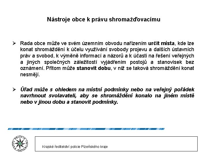 Nástroje obce k právu shromažďovacímu Ø Rada obce může ve svém územním obvodu nařízením