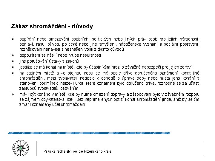 Zákaz shromáždění - důvody Ø Ø Ø popírání nebo omezování osobních, politických nebo jiných Zákaz shromáždění - důvody Ø Ø Ø popírání nebo omezování osobních, politických nebo jiných