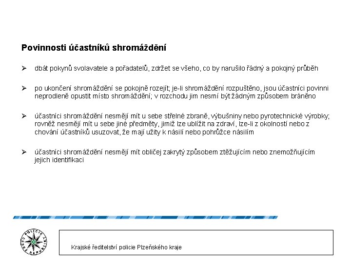 Povinnosti účastníků shromáždění Ø dbát pokynů svolavatele a pořadatelů, zdržet se všeho, co by