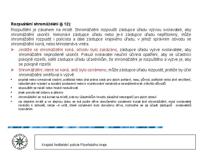 Rozpuštění shromáždění (§ 12): Rozpuštění je zásahem na místě. Shromáždění rozpouští zástupce úřadu výzvou Rozpuštění shromáždění (§ 12): Rozpuštění je zásahem na místě. Shromáždění rozpouští zástupce úřadu výzvou