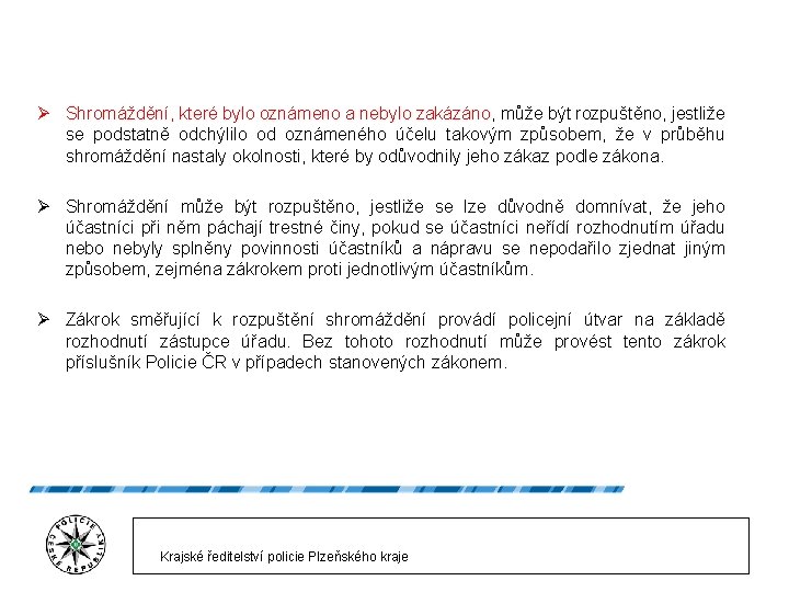 Ø Shromáždění, které bylo oznámeno a nebylo zakázáno, může být rozpuštěno, jestliže se podstatně