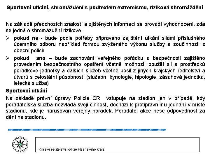 Sportovní utkání, shromáždění s podtextem extremismu, riziková shromáždění Na základě předchozích znalostí a zjištěných