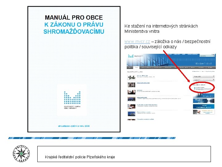 Ke stažení na internetových stránkách Ministerstva vnitra www. mvcr. cz – záložka o nás