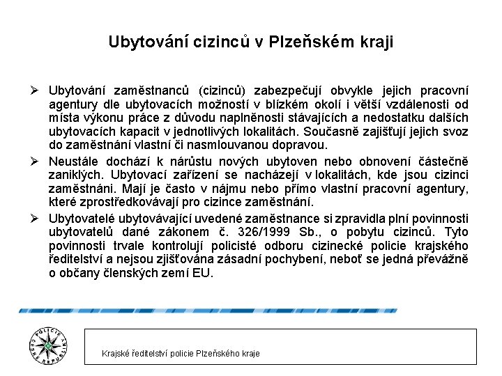 Ubytování cizinců v Plzeňském kraji Ø Ubytování zaměstnanců (cizinců) zabezpečují obvykle jejich pracovní agentury