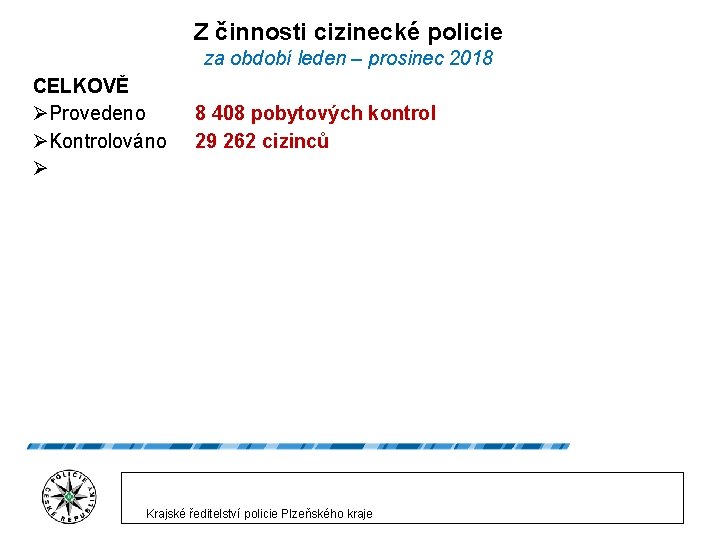 Z činnosti cizinecké policie za období leden – prosinec 2018 CELKOVĚ ØProvedeno ØKontrolováno Ø