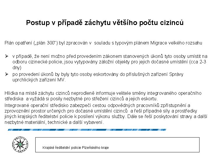 Postup v případě záchytu většího počtu cizinců Plán opatření („plán 300“) byl zpracován v Postup v případě záchytu většího počtu cizinců Plán opatření („plán 300“) byl zpracován v