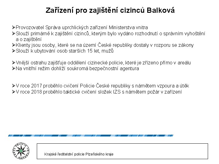 Zařízení pro zajištění cizinců Balková ØProvozovatel Správa uprchlických zařízení Ministerstva vnitra ØSlouží primárně k