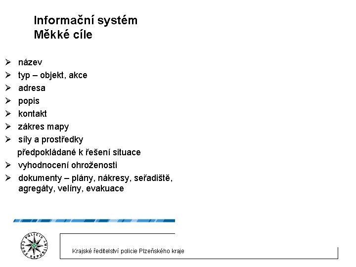 Informační systém Měkké cíle Ø název Ø typ – objekt, akce Ø adresa Ø