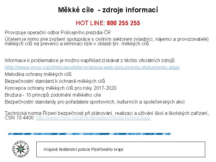 Měkké cíle - zdroje informací HOT LINE: 800 255 Provozuje operační odbor Policejního prezidia