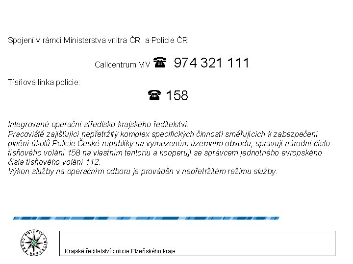 Spojení v rámci Ministerstva vnitra ČR a Policie ČR Callcentrum MV 974 321 111
