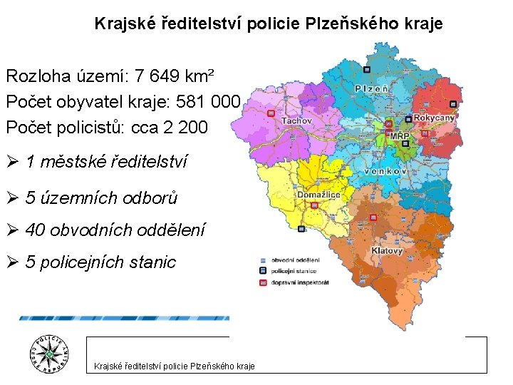 Krajské ředitelství policie Plzeňského kraje Rozloha území: 7 649 km² Počet obyvatel kraje: 581