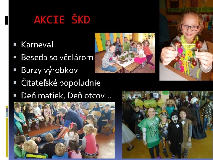 AKCIE ŠKD Karneval Beseda so včelárom Burzy výrobkov Čitateľské popoludnie Deň matiek, Deň otcov.