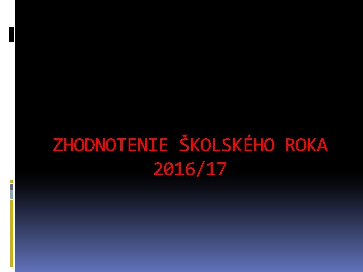 ZHODNOTENIE ŠKOLSKÉHO ROKA 2016/17 