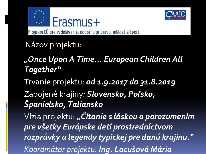 Názov projektu: „Once Upon A Time. . . European Children All Together“ Trvanie projektu: