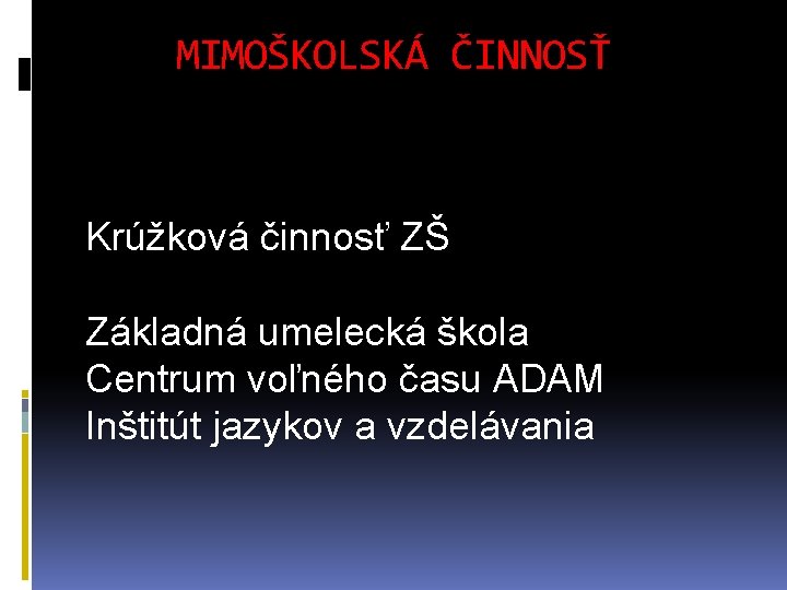 MIMOŠKOLSKÁ ČINNOSŤ Krúžková činnosť ZŠ Základná umelecká škola Centrum voľného času ADAM Inštitút jazykov