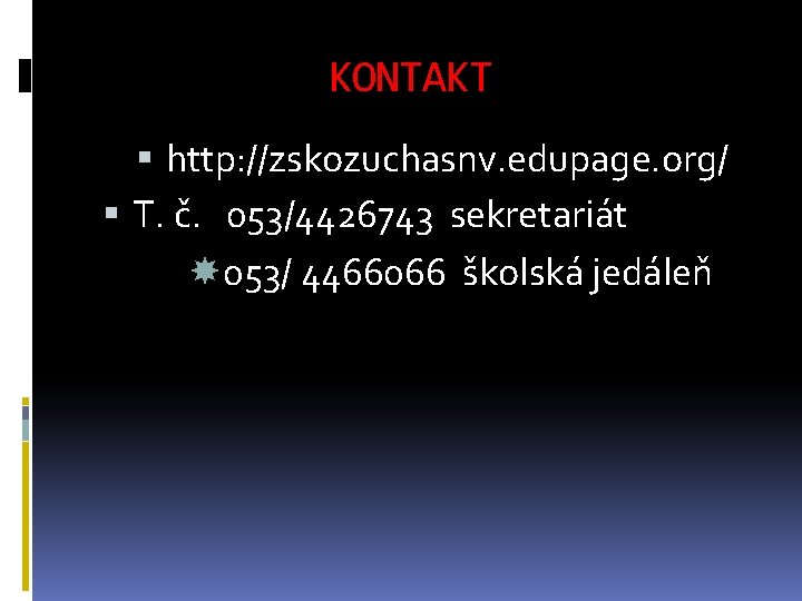 KONTAKT http: //zskozuchasnv. edupage. org/ T. č. 053/4426743 sekretariát 053/ 4466066 školská jedáleň 