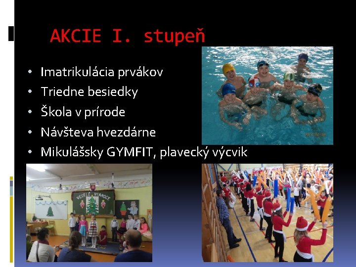 AKCIE I. stupeň • • • Imatrikulácia prvákov Triedne besiedky Škola v prírode Návšteva