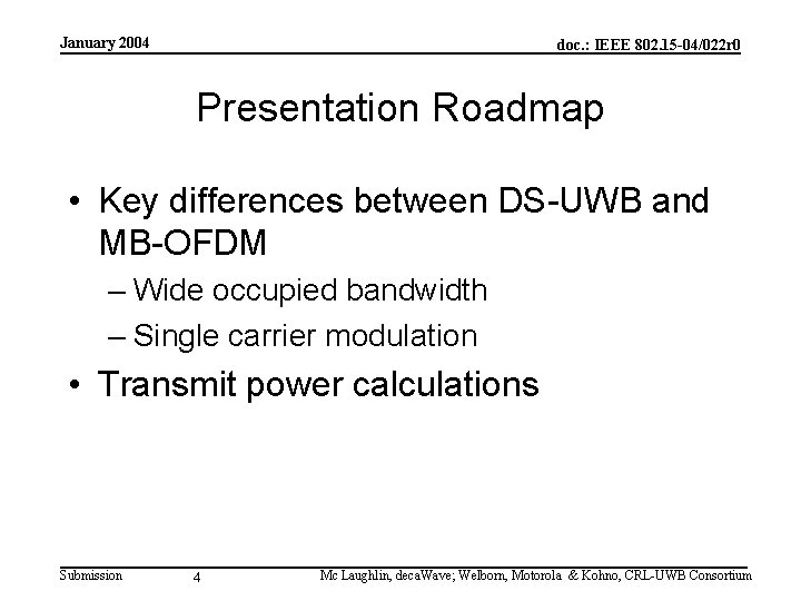 January 2004 doc. : IEEE 802. 15 -04/022 r 0 Presentation Roadmap • Key