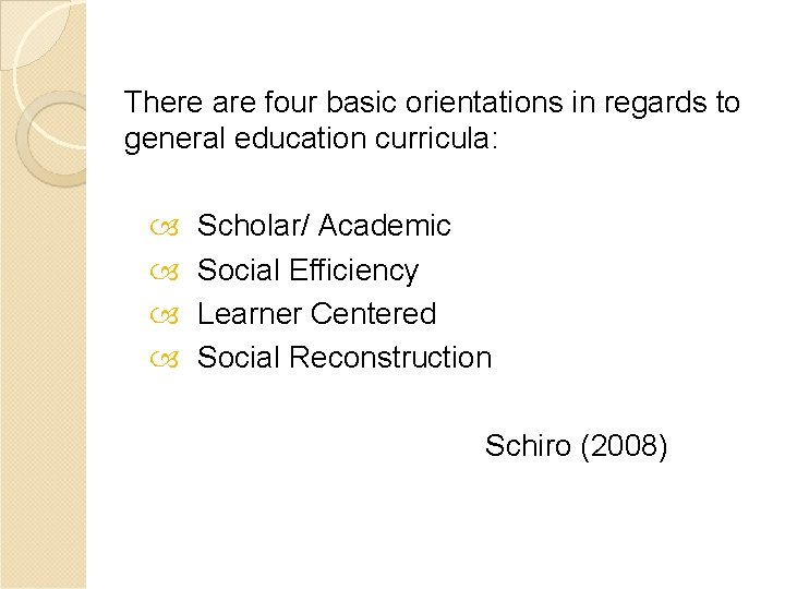 There are four basic orientations in regards to general education curricula: Scholar/ Academic Social