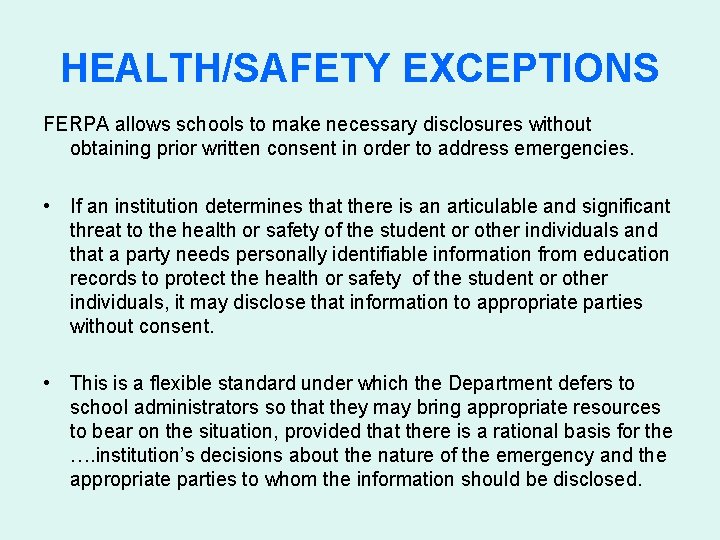 HEALTH/SAFETY EXCEPTIONS FERPA allows schools to make necessary disclosures without obtaining prior written consent