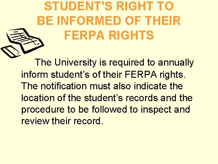 STUDENT’S RIGHT TO BE INFORMED OF THEIR FERPA RIGHTS The University is required to