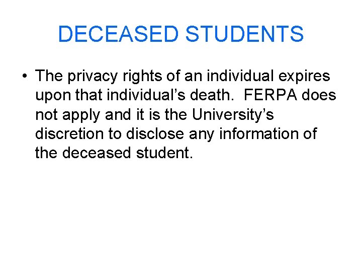 DECEASED STUDENTS • The privacy rights of an individual expires upon that individual’s death.