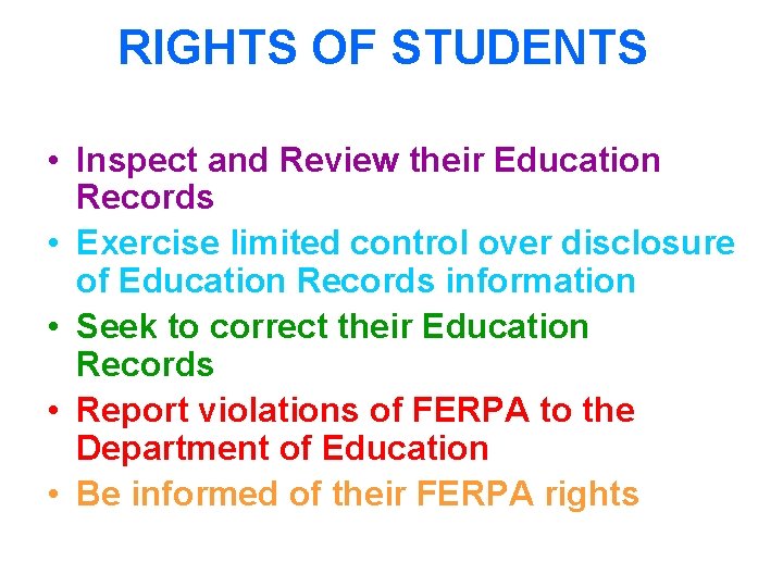 RIGHTS OF STUDENTS • Inspect and Review their Education Records • Exercise limited control