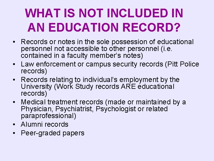 WHAT IS NOT INCLUDED IN AN EDUCATION RECORD? • Records or notes in the