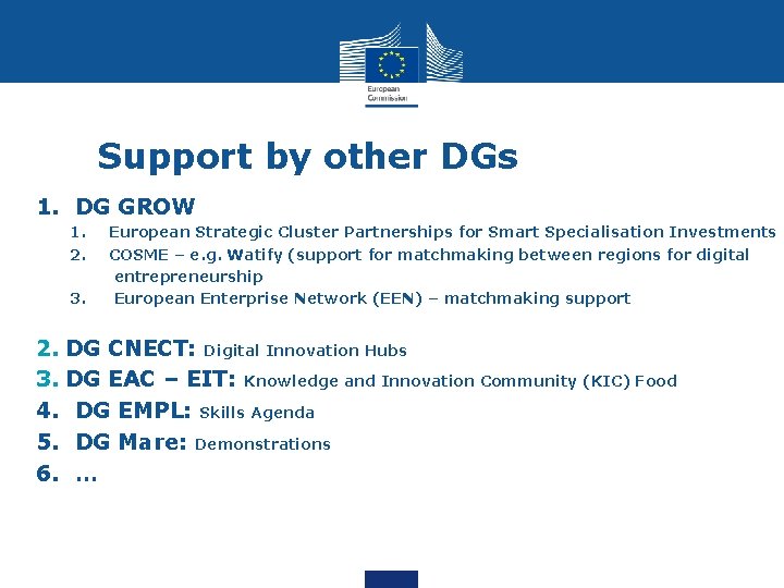Support by other DGs 1. DG GROW 1. 2. 3. European Strategic Cluster Partnerships