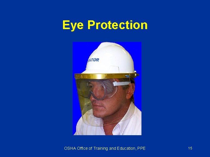 Eye Protection OSHA Office of Training and Education, PPE 15 