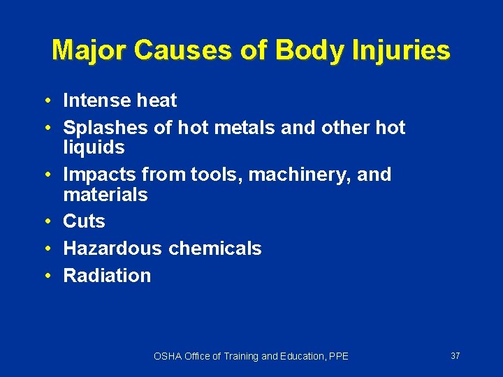 Major Causes of Body Injuries • Intense heat • Splashes of hot metals and