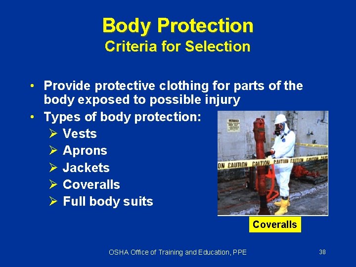 Body Protection Criteria for Selection • Provide protective clothing for parts of the body