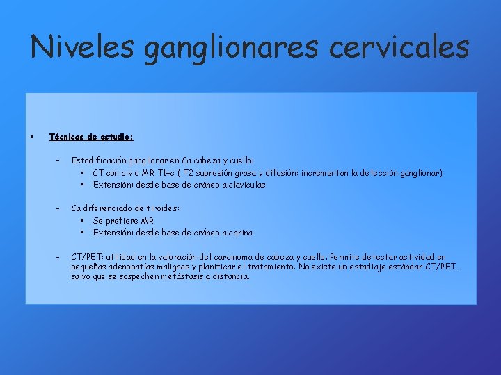 Niveles ganglionares cervicales • Técnicas de estudio: – Estadificación ganglionar en Ca cabeza y