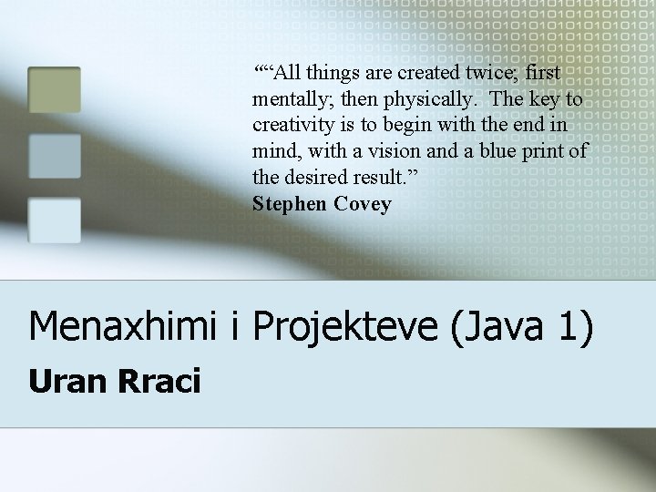 ““All things are created twice; first mentally; then physically. The key to creativity is