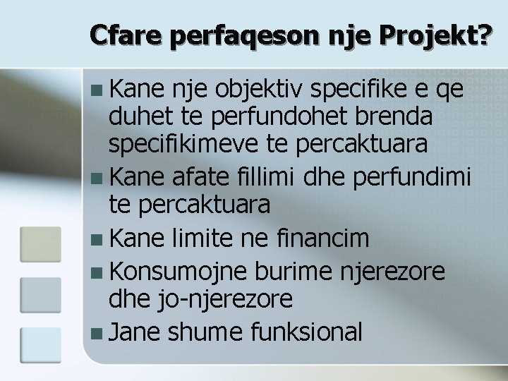 Cfare perfaqeson nje Projekt? n Kane nje objektiv specifike e qe duhet te perfundohet