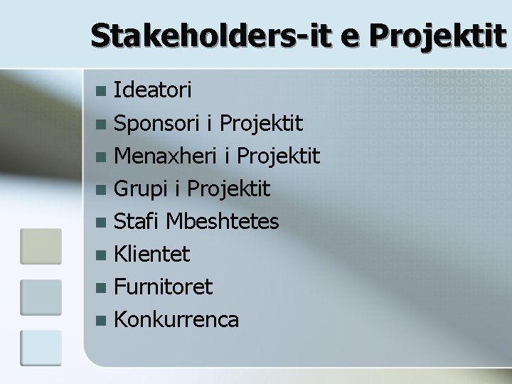 Stakeholders-it e Projektit Ideatori n Sponsori i Projektit n Menaxheri i Projektit n Grupi