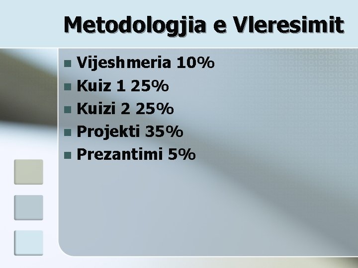 Metodologjia e Vleresimit Vijeshmeria 10% n Kuiz 1 25% n Kuizi 2 25% n