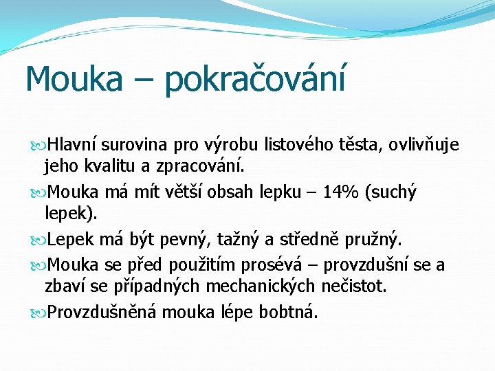 Mouka – pokračování Hlavní surovina pro výrobu listového těsta, ovlivňuje jeho kvalitu a zpracování.