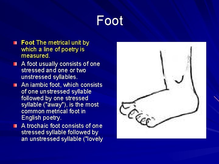 Foot The metrical unit by which a line of poetry is measured. A foot