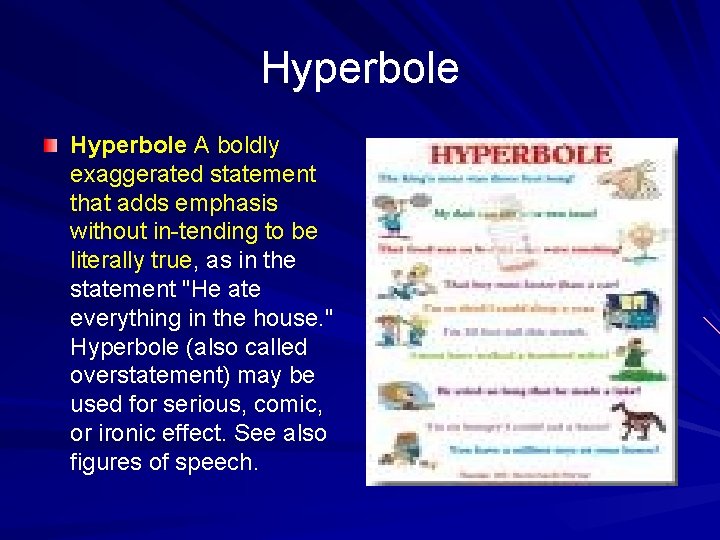 Hyperbole A boldly exaggerated statement that adds emphasis without in-tending to be literally true,