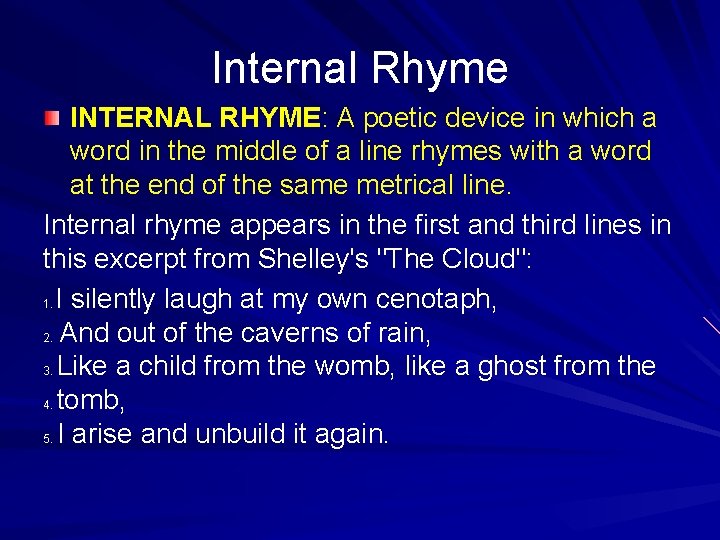Internal Rhyme INTERNAL RHYME: A poetic device in which a word in the middle
