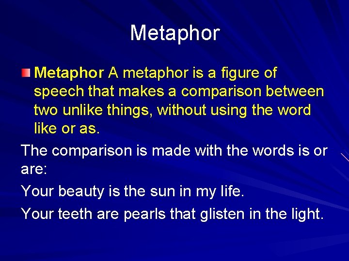 Metaphor A metaphor is a figure of speech that makes a comparison between two