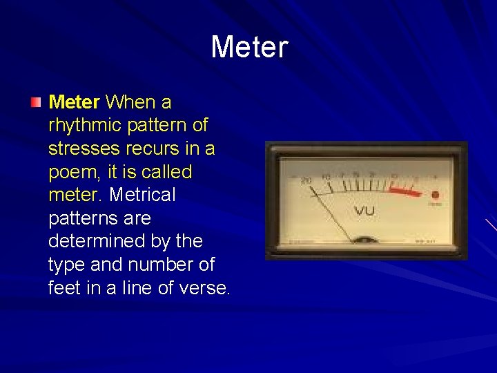Meter When a rhythmic pattern of stresses recurs in a poem, it is called
