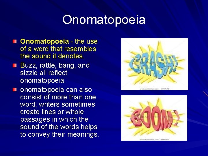 Onomatopoeia - the use of a word that resembles the sound it denotes. Buzz,