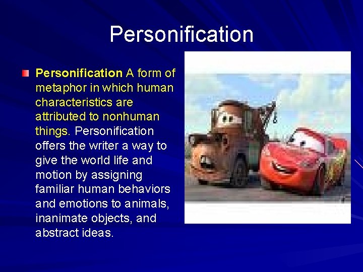 Personification A form of metaphor in which human characteristics are attributed to nonhuman things.