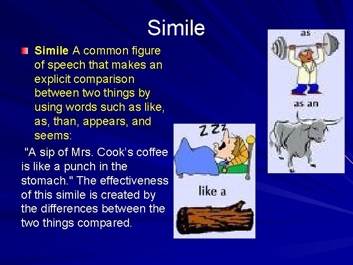 Simile A common figure of speech that makes an explicit comparison between two things