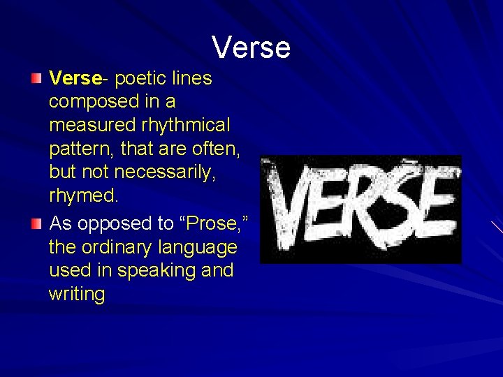 Verse- poetic lines composed in a measured rhythmical pattern, that are often, but not