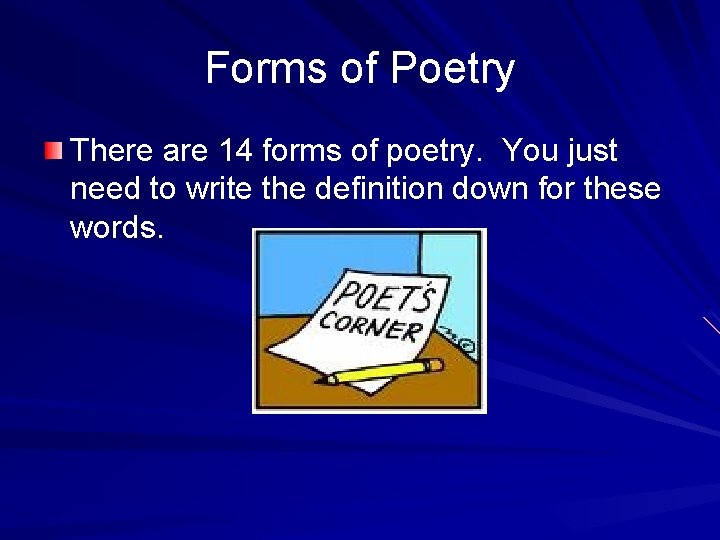 Forms of Poetry There are 14 forms of poetry. You just need to write